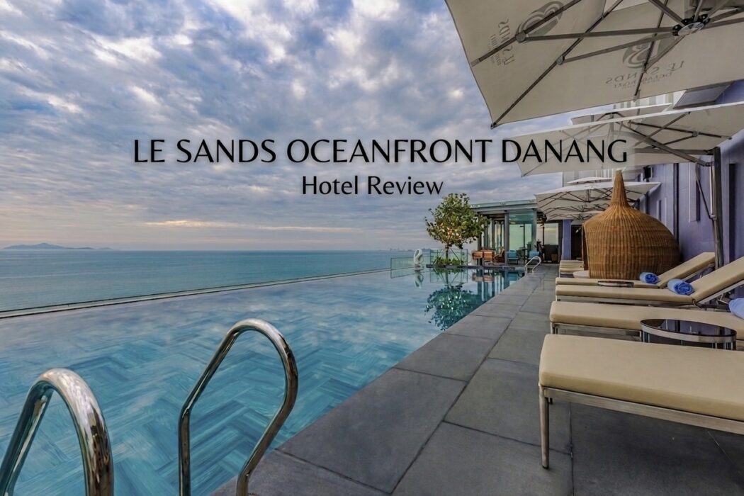 Le Sands Oceanfront Danang Review: One of the Best Beachfront Hotel in Da Nang